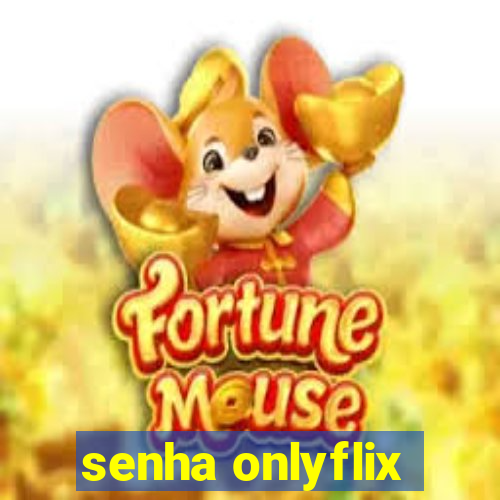 senha onlyflix